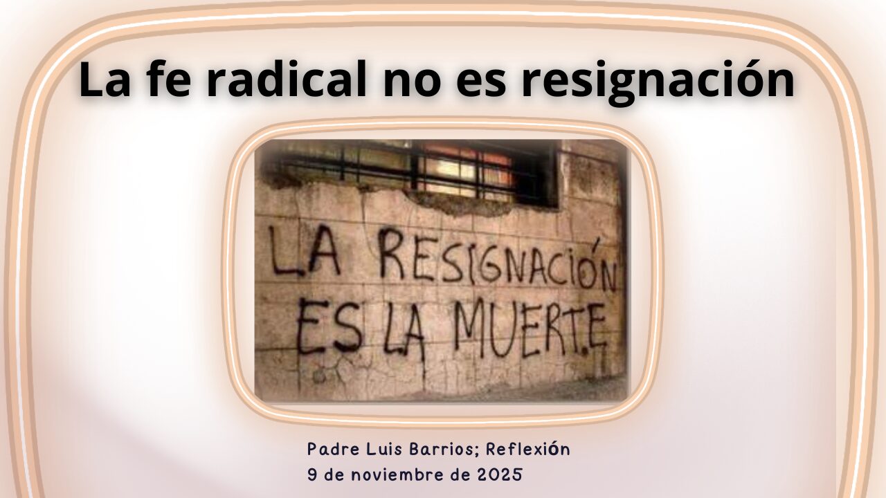 La fe radical no es resignación